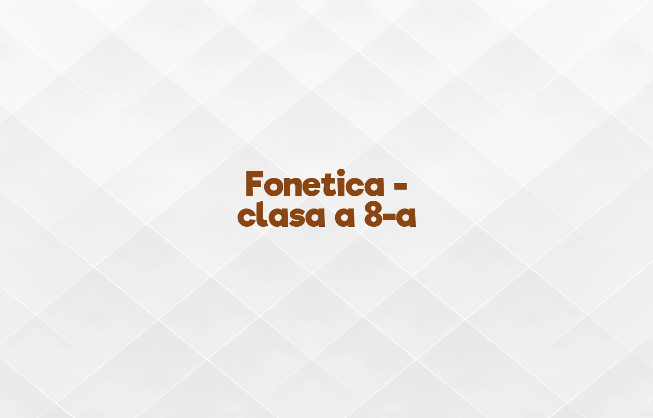 fonetica clasa 8